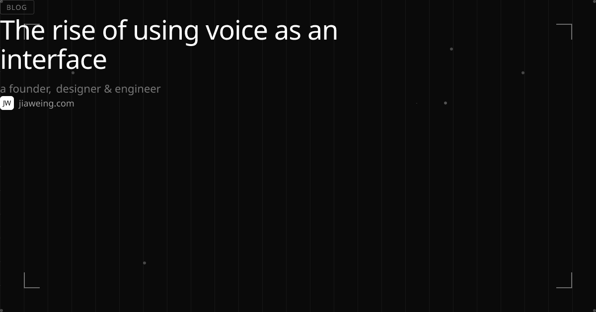 The rise of using voice as an interface · Jia Wei Ng