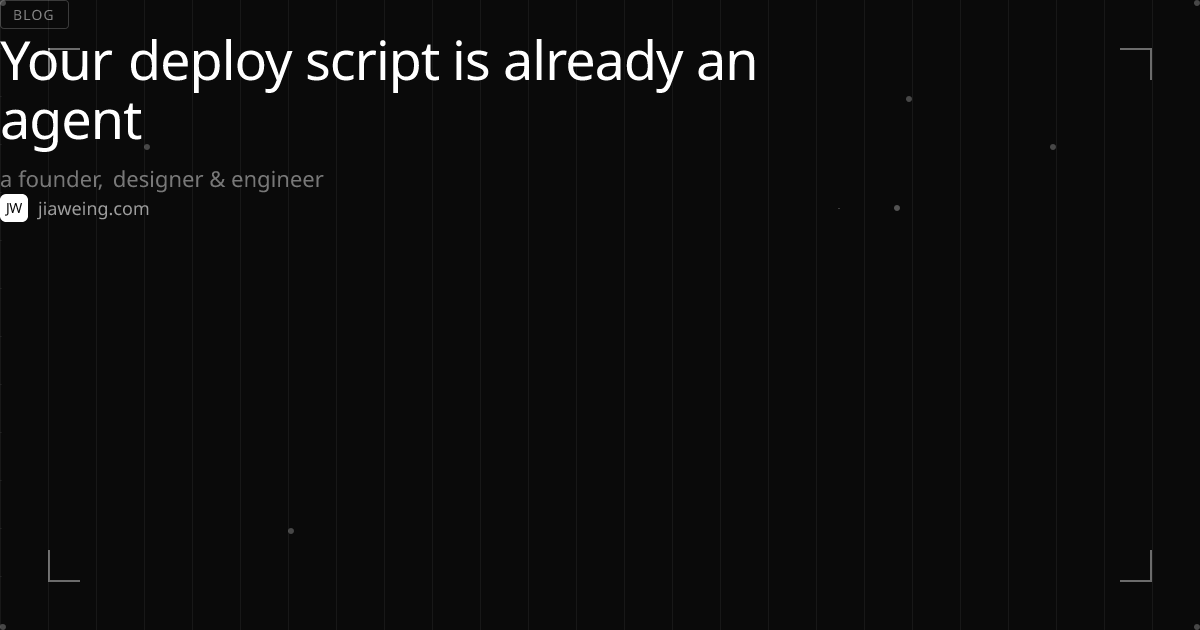 Your deploy script is already an agent · Jia Wei Ng